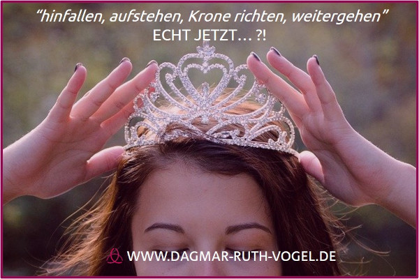 hinfallen, aufstehen, Krone richten, weitergehen - echt jetzt?!