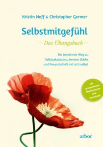 Selbstmitgefühl – Das Übungsbuch von Kristin Neff & Christopher Germer erschienen im arbor-Verlag